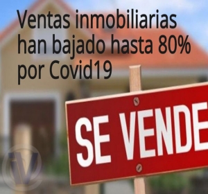 👉Ventas inmobiliarias han bajado quizás en 80% o mas por causa del Covid-19 👉Ventas inmobiliarias han bajado quizás en 80% o mas por causa del Covid-19