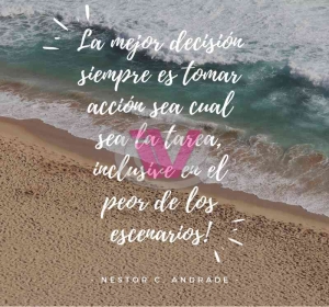 La mejor decisión siempre es tomar acción sea cual sea la tarea, inclusive en el peor de los escenarios! La mejor decisión siempre es tomar acción sea cual sea la tarea, inclusive en el peor de los escenarios!
